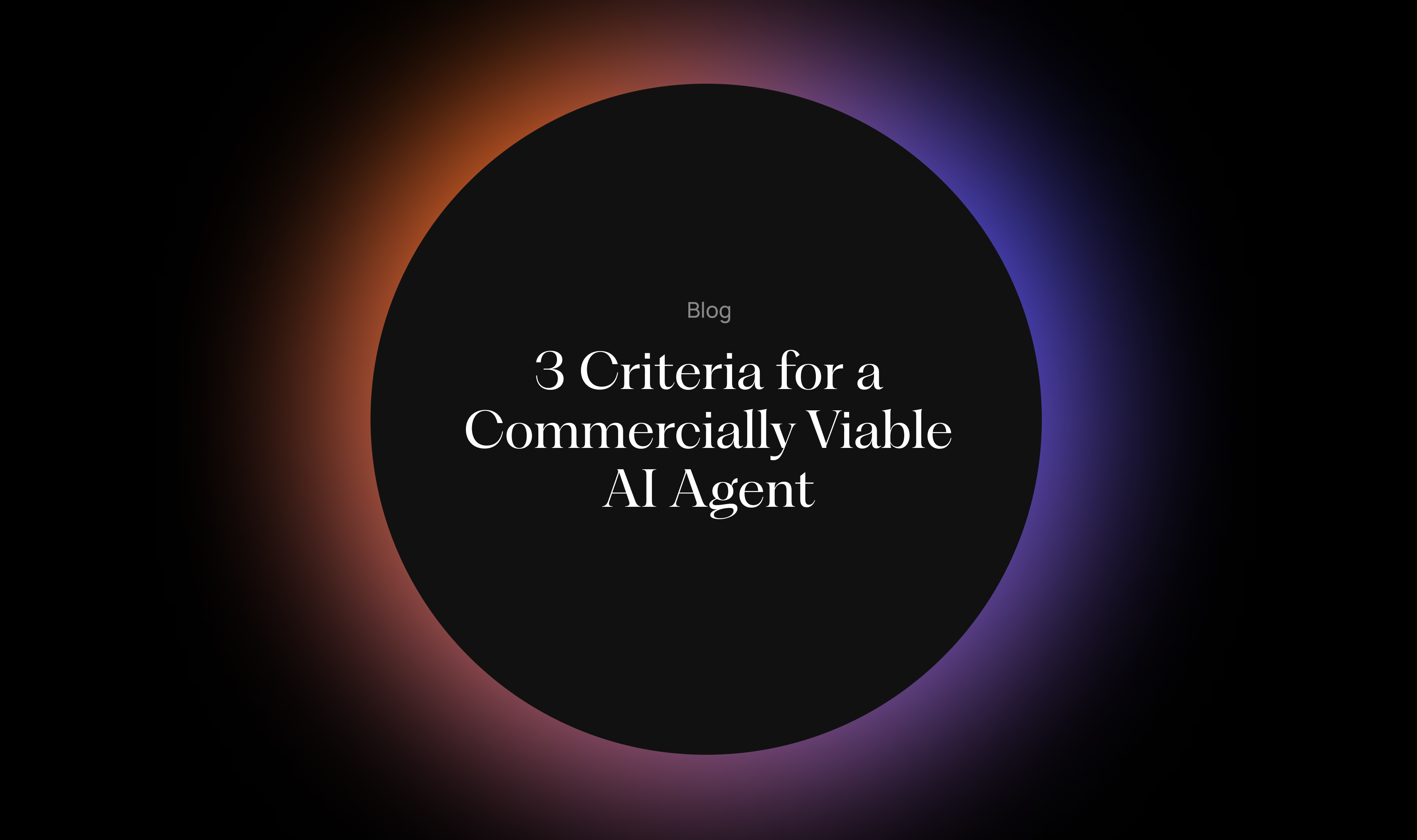 Glowing black orb with text overlay: 3 Criteria for a Commercially Viable AI Agent